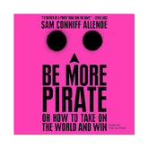 Be More Pirate - Sam Conniff Allende - The English Bookshop
